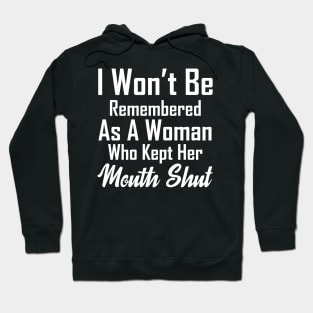 i won't be remembered as a woman who kept her mouth shut Hoodie